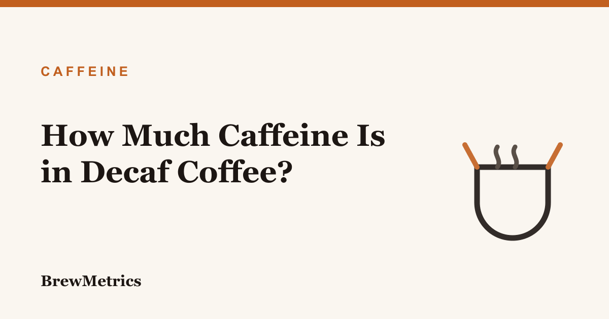 How Much Caffeine Is in Decaf Coffee?