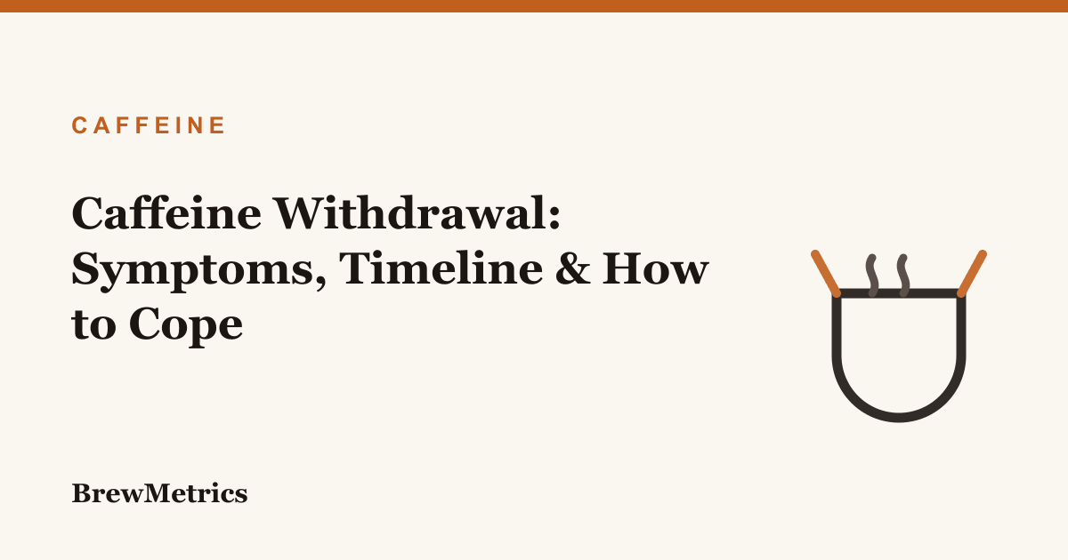 Caffeine Withdrawal: Symptoms, Timeline & How to Cope