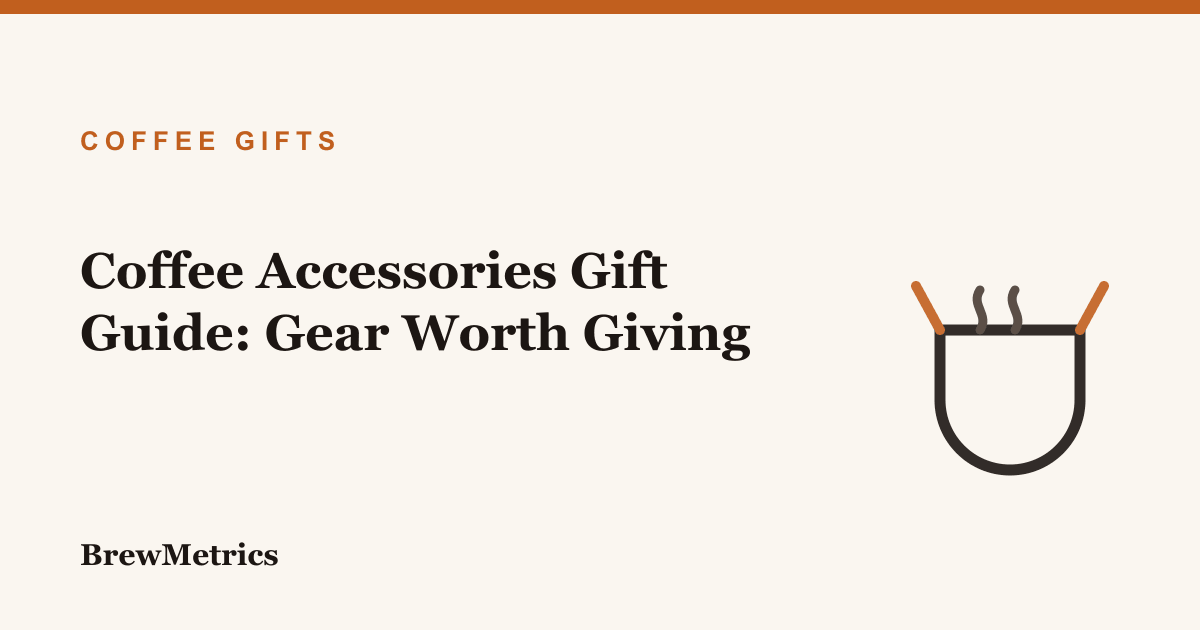 Coffee Accessories Gift Guide: Gear Worth Giving