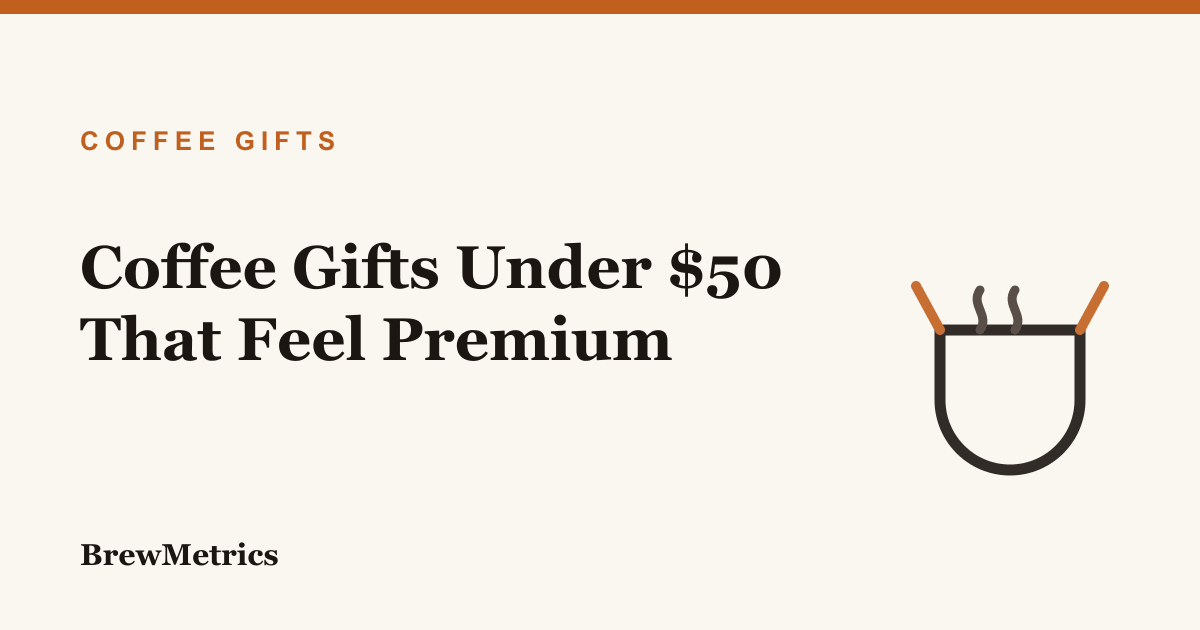 Coffee Gifts Under $50 That Feel Premium