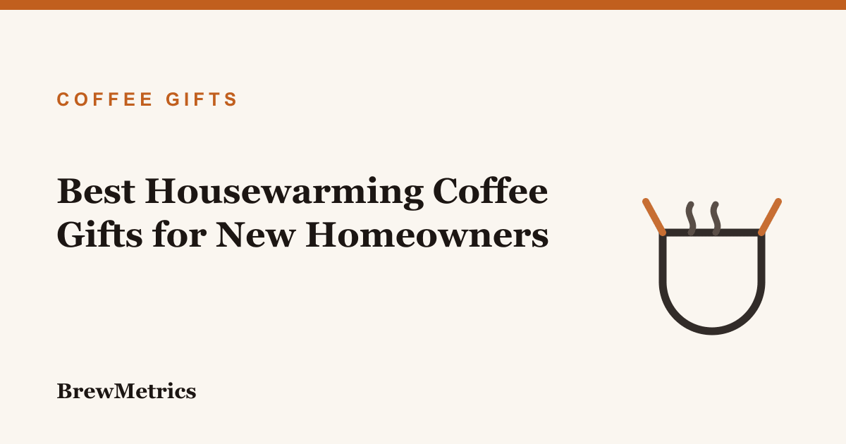 Best Housewarming Coffee Gifts for New Homeowners