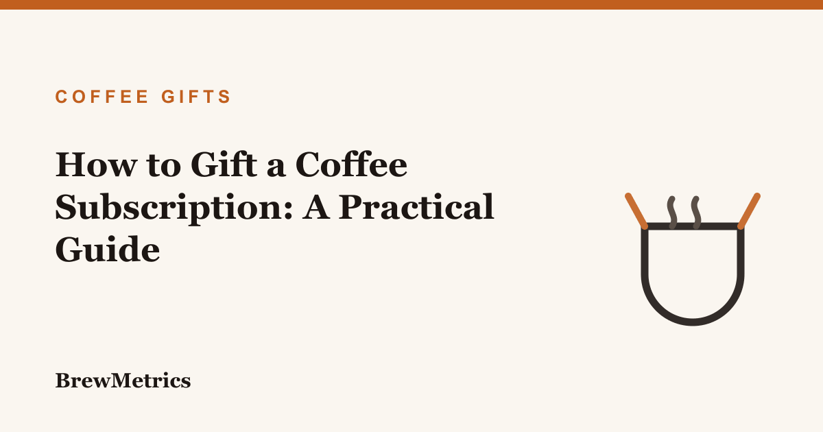 How to Gift a Coffee Subscription: A Practical Guide