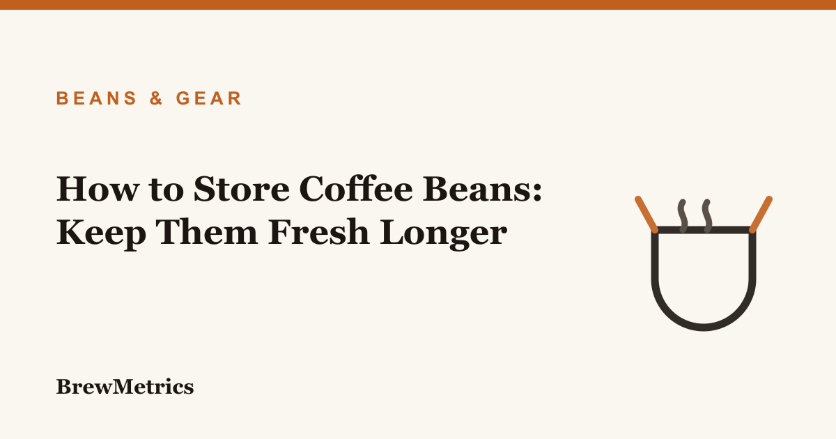 How to Store Coffee Beans: Keep Them Fresh Longer