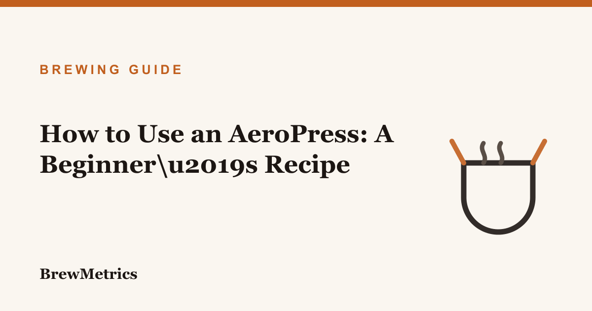How to Use an AeroPress: A Beginner’s Recipe