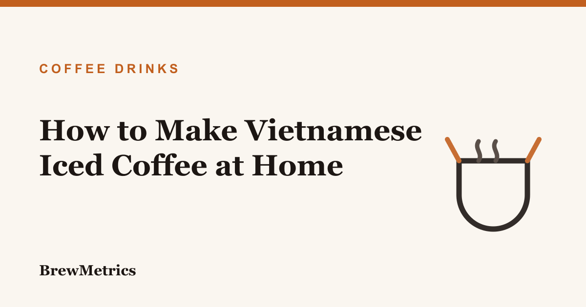 How to Make Vietnamese Iced Coffee at Home
